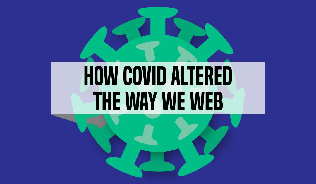 How COVID-19 Altered the Way We Web